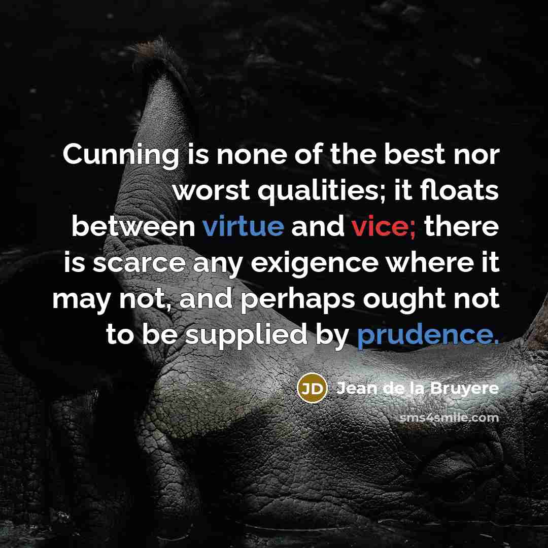 “Cunning is none of the best nor worst qualities; it…” quote by Jean de la Bruyere