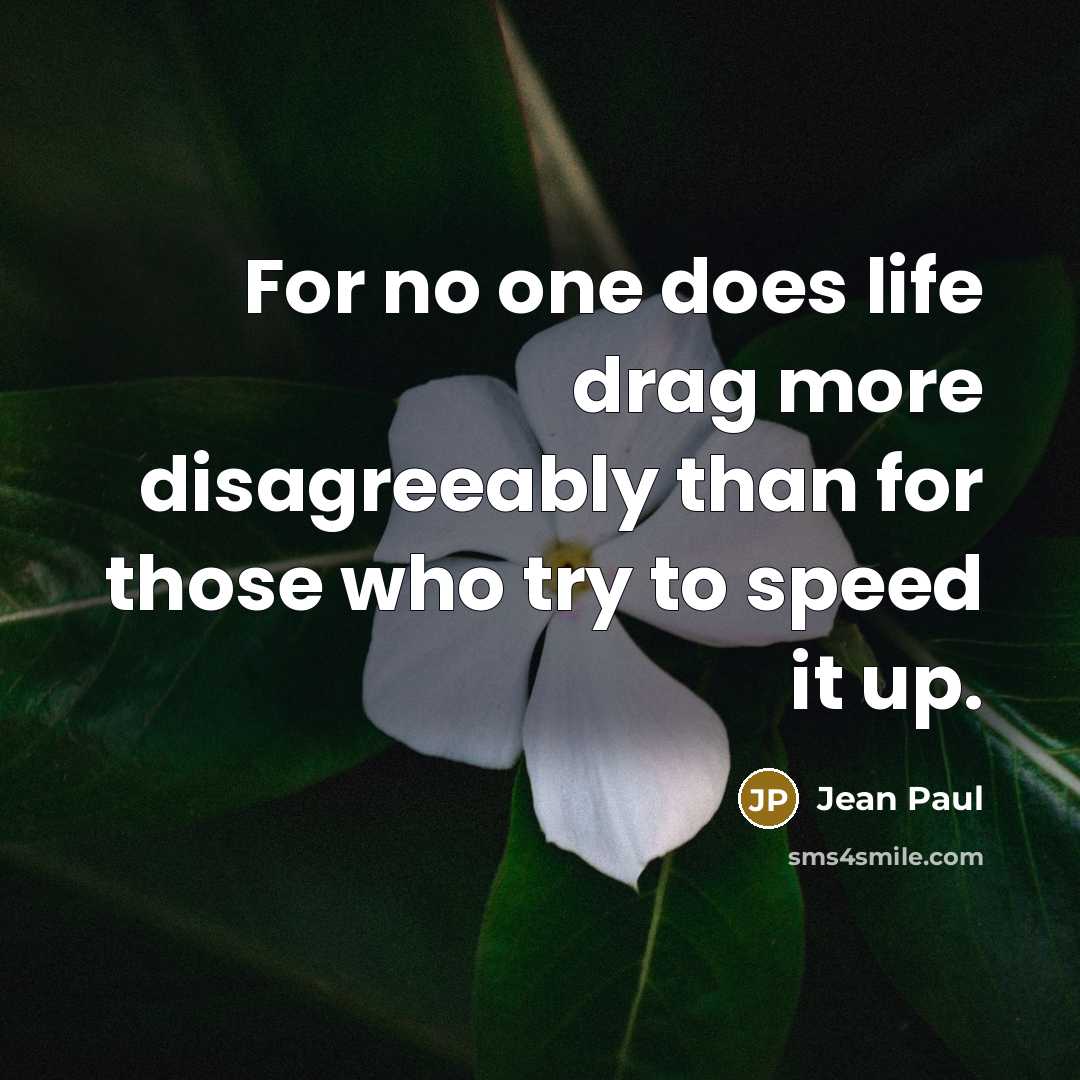 “For no one does life drag more disagreeably than for…” quote by Jean Paul