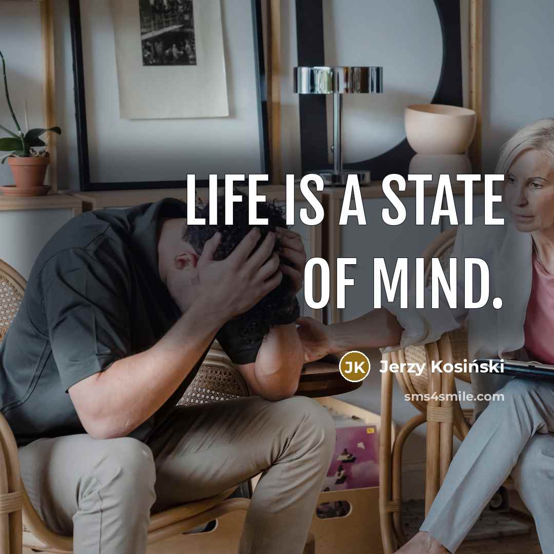 “Life is a state of mind.…” quote by Jerzy Kosinski
