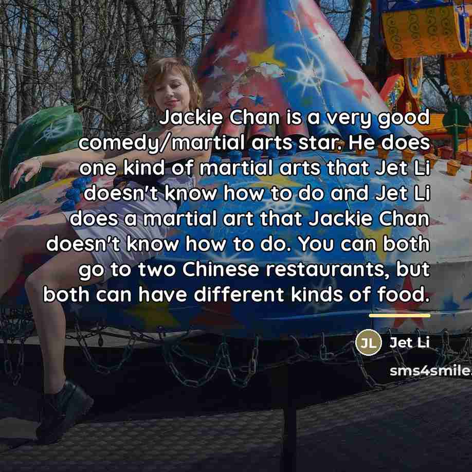 “Jackie Chan is a very good comedy/martial arts star. He…” quote by Jet Li