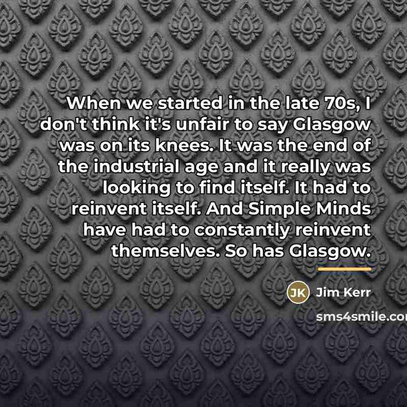 “When we started in the late 70s, I don't think…” quote by Jim Kerr