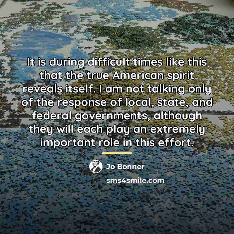 “It is during difficult times like this that the true…” quote by Jo Bonner