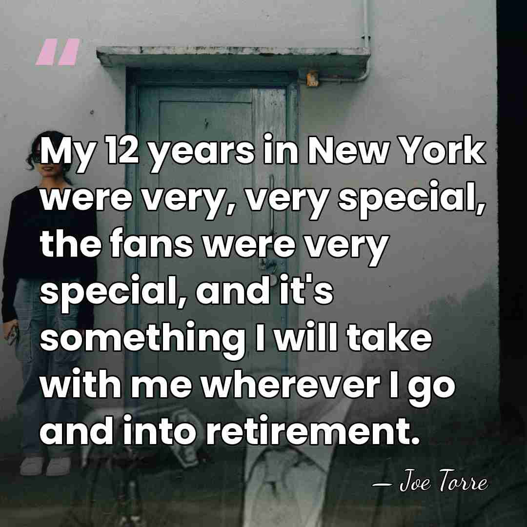 My 12 years in New York were very, very special, the fans&hellip; - Joe Torre