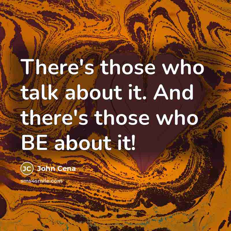 “There's those who talk about it. And there's those who…” quote by John Cena