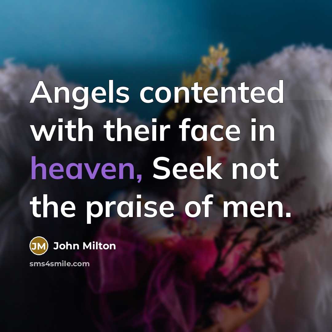 “Angels contented with their face in heaven, Seek not the…” quote by John Milton