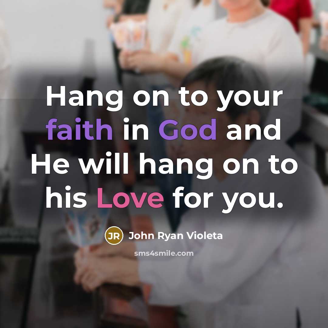 “Hang on to your faith in God and He will…” quote by John Ryan Violeta