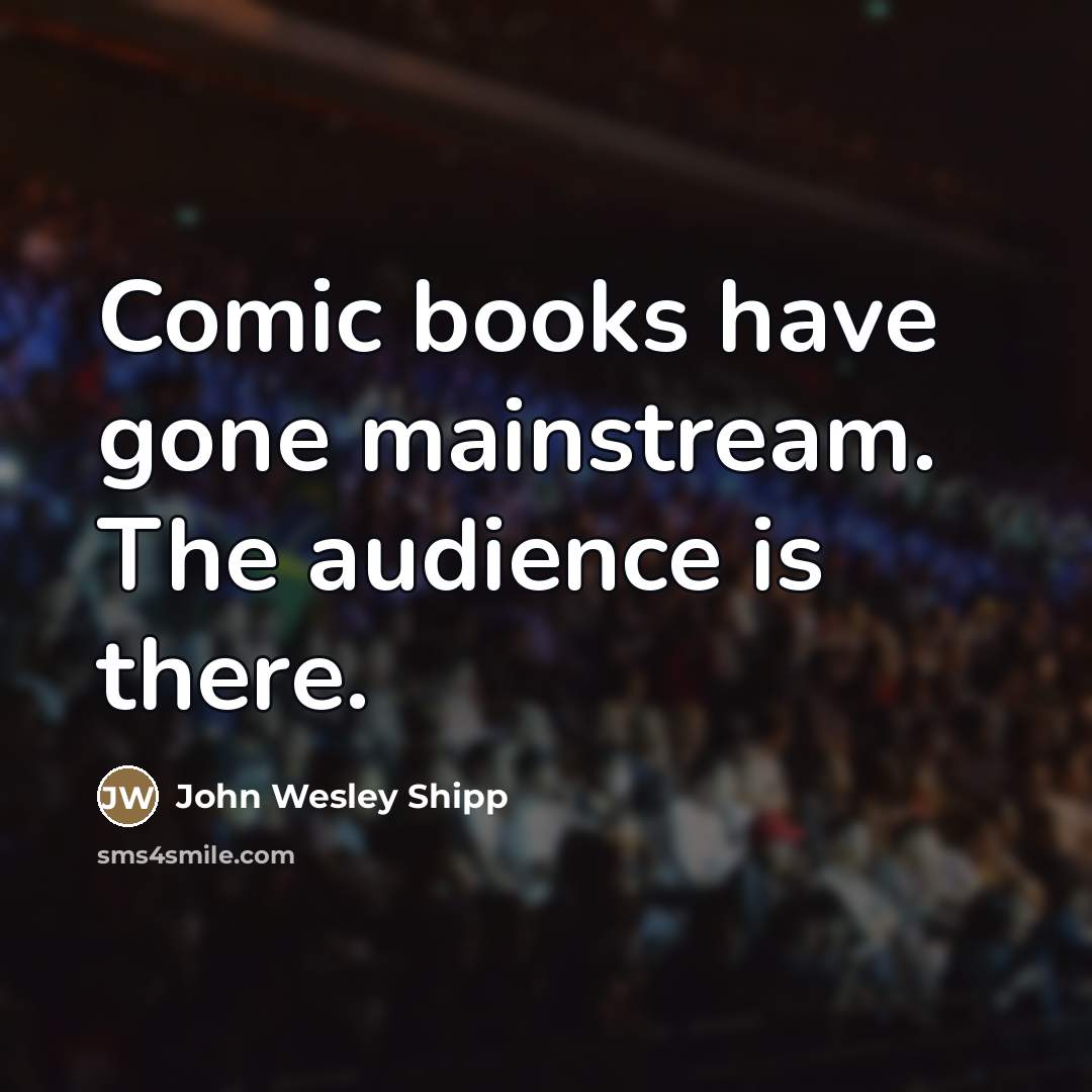 “Comic books have gone mainstream. The audience is there.…” quote by John Wesley Shipp