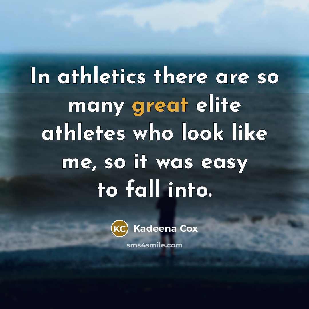 “In athletics there are so many great elite athletes who look like me, so it was easy to fall into.” quote by Kadeena Cox