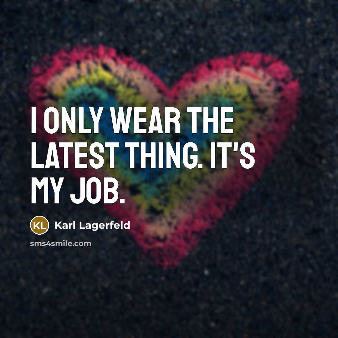 “I only wear the latest thing. It's my job.…” quote by Karl Lagerfeld