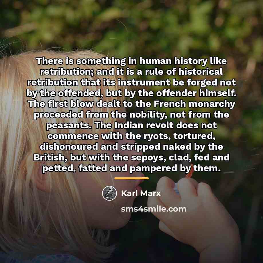 “There is something in human history like retribution; and it…” quote by Karl Marx