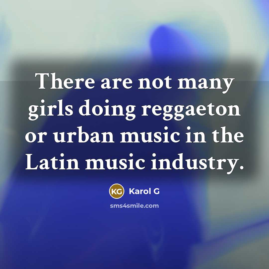 “There are not many girls doing reggaeton or urban music…” quote by Karol G