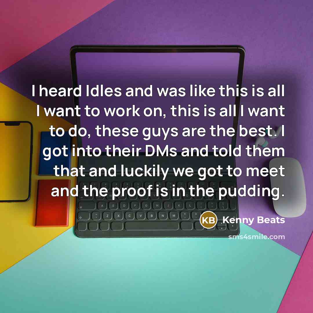 “I heard Idles and was like this is all I…” quote by Kenny Beats