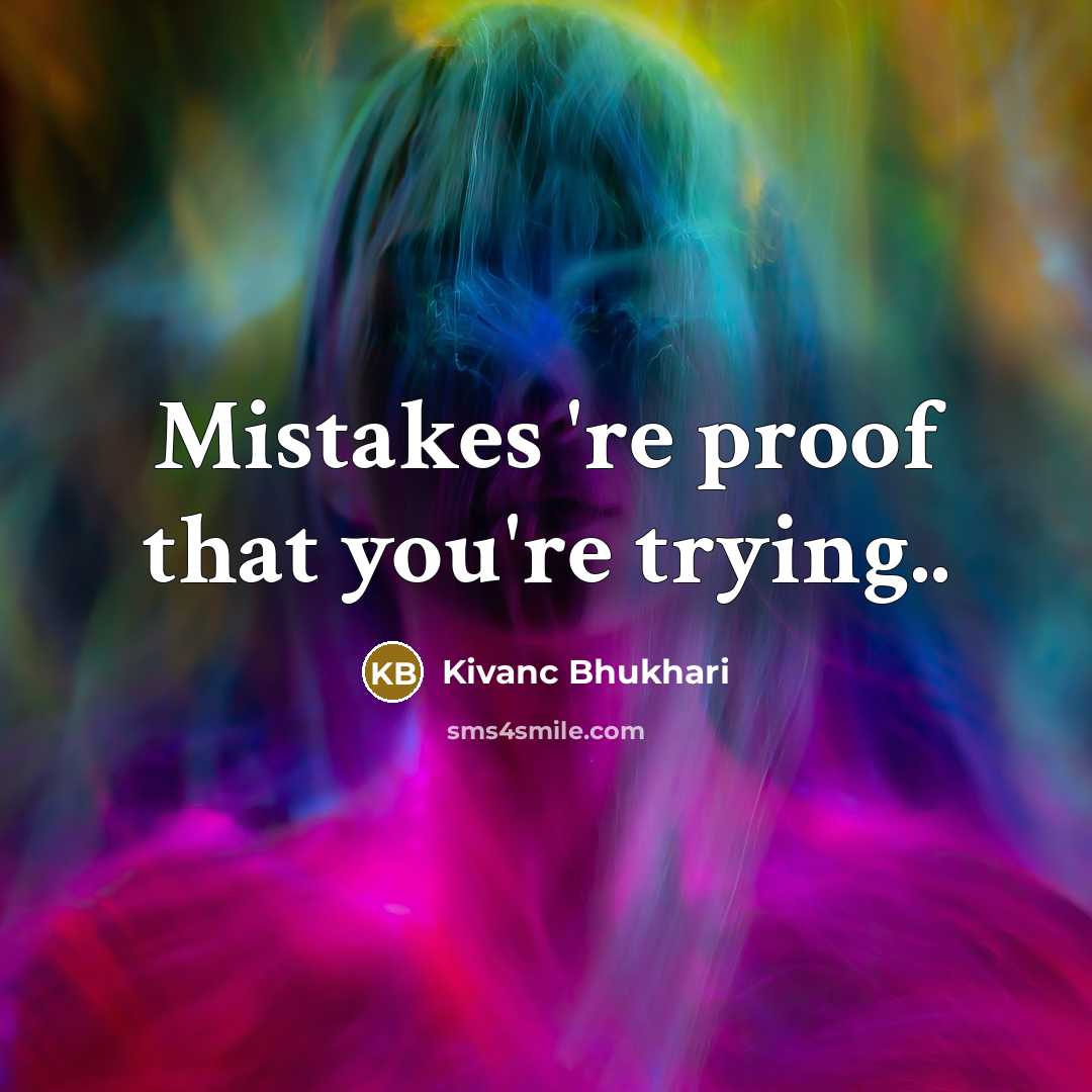 “Mistakes 're proof that you're trying..…” quote by Kivanc Bhukhari