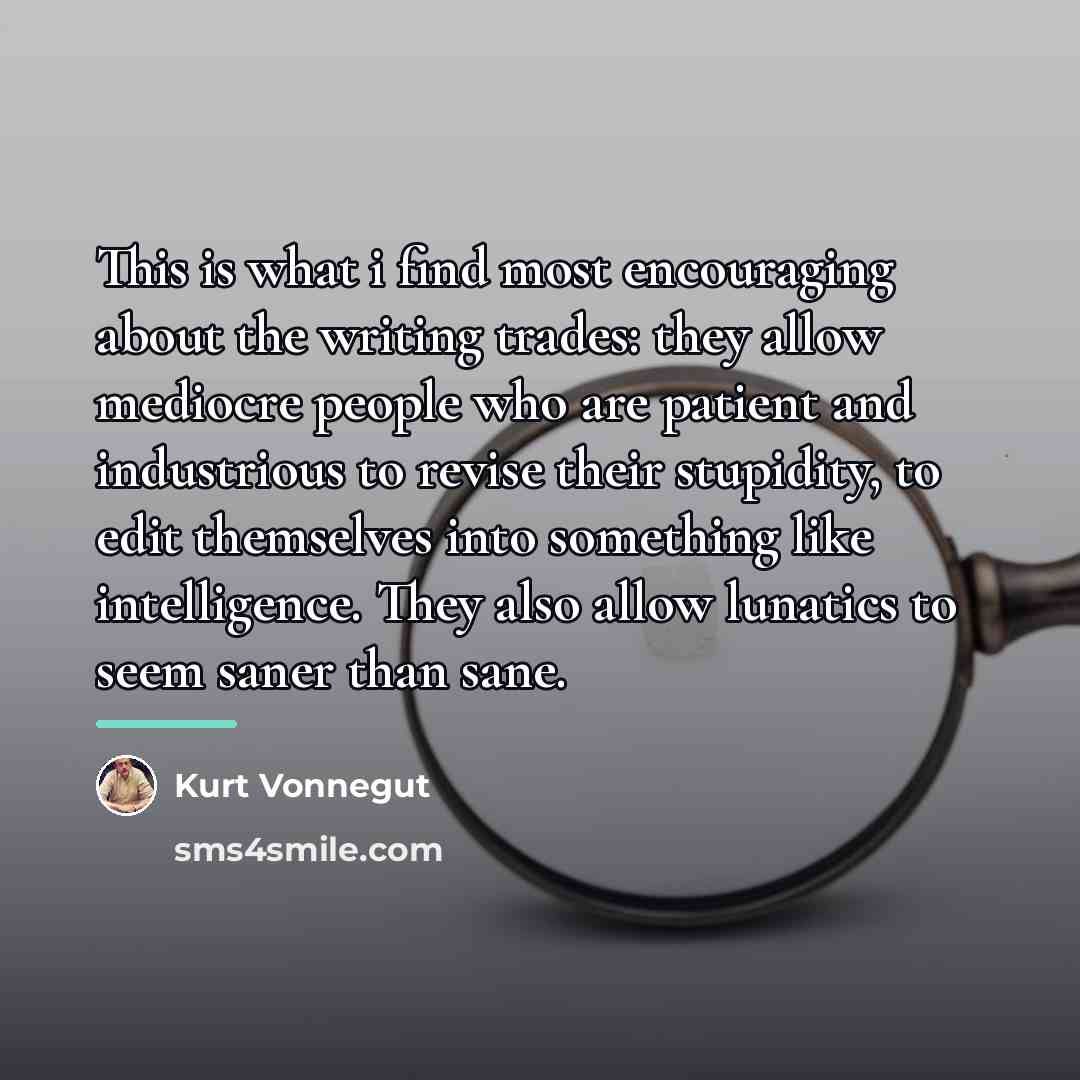 “This is what i find most encouraging about the writing…” quote by Kurt Vonnegut