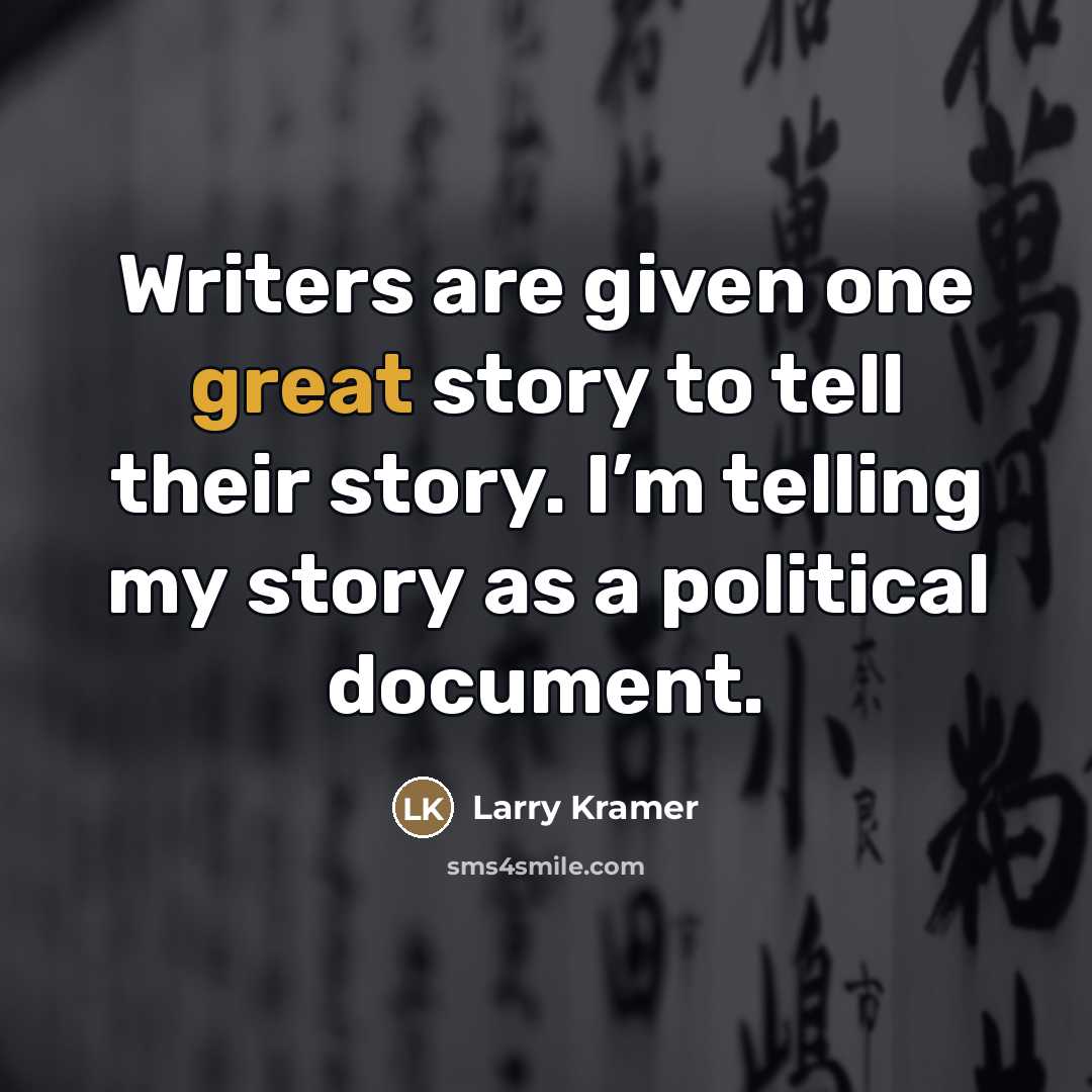 “Writers are given one great story to tell their story.…” quote by Larry Kramer