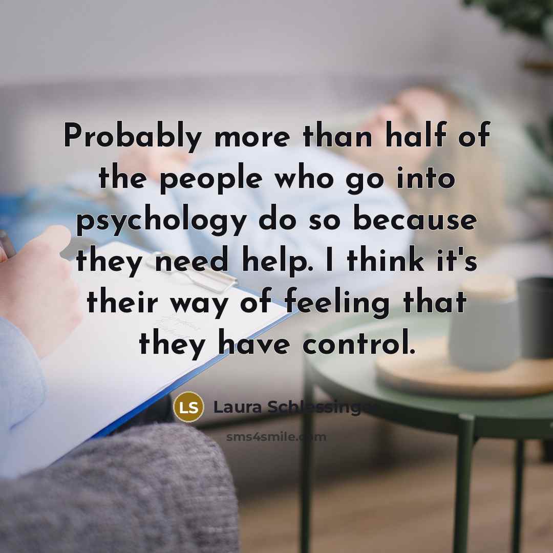“Probably more than half of the people who go into…” quote by Laura Schlessinger