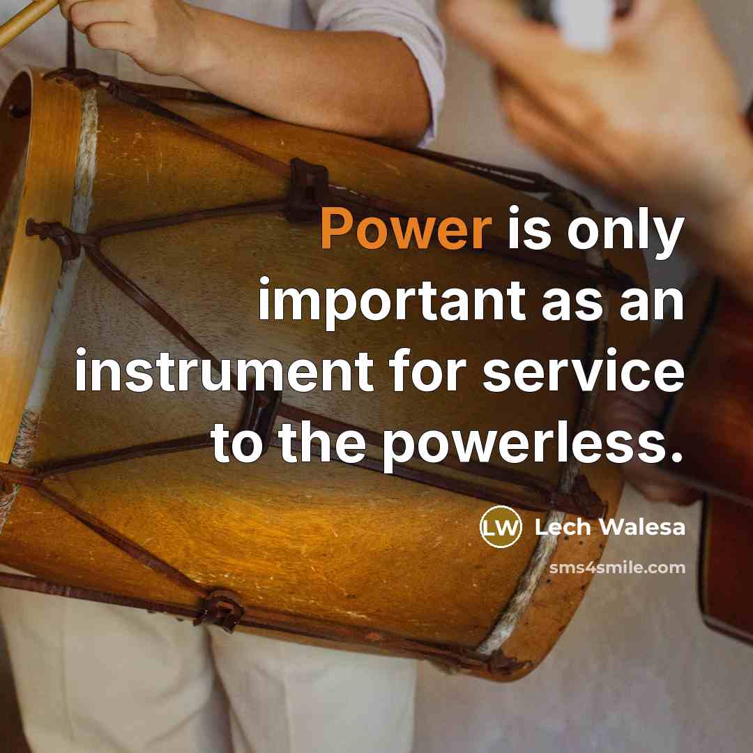 “Power is only important as an instrument for service to…” quote by Lech Walesa
