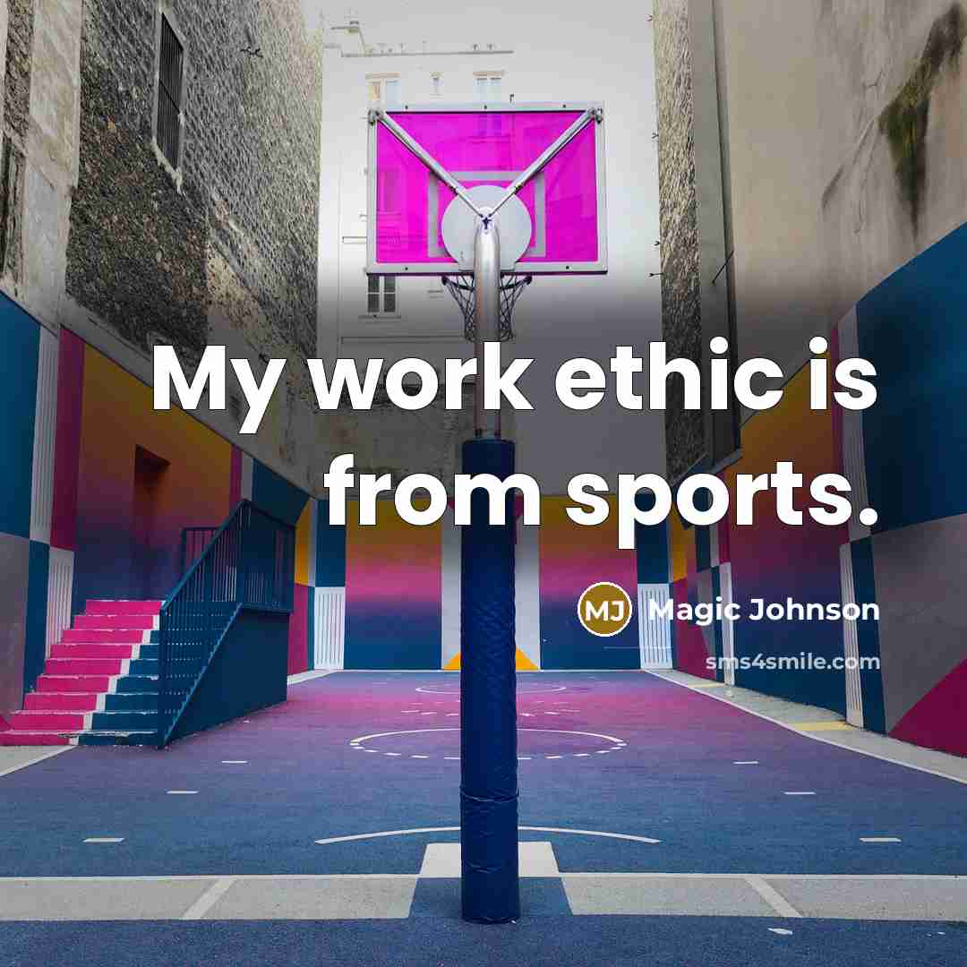 “My work ethic is from sports.…” quote by Magic Johnson