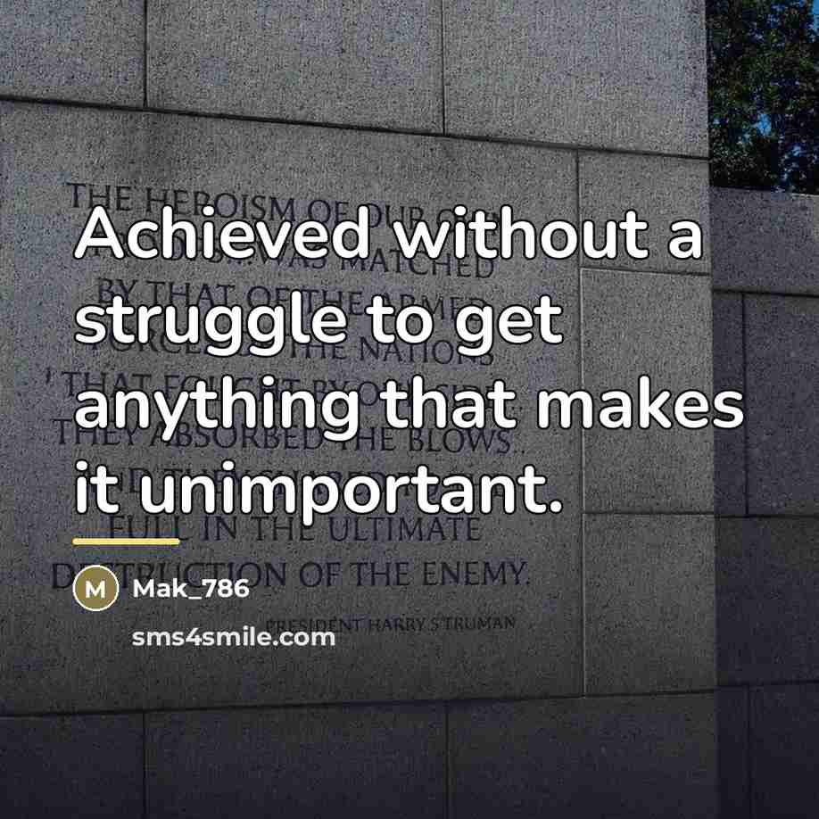 “Achieved without a struggle to get anything that makes it…” quote by Mak_786