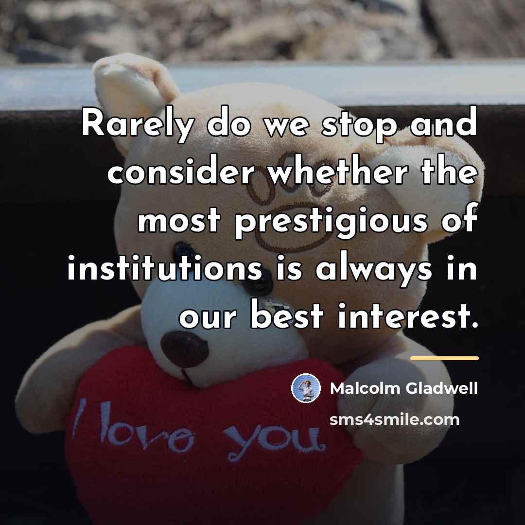 “Rarely do we stop and consider whether the most prestigious…” quote by Malcolm Gladwell