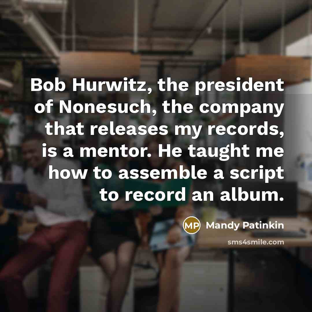 “Bob Hurwitz, the president of Nonesuch, the company that releases…” quote by Mandy Patinkin
