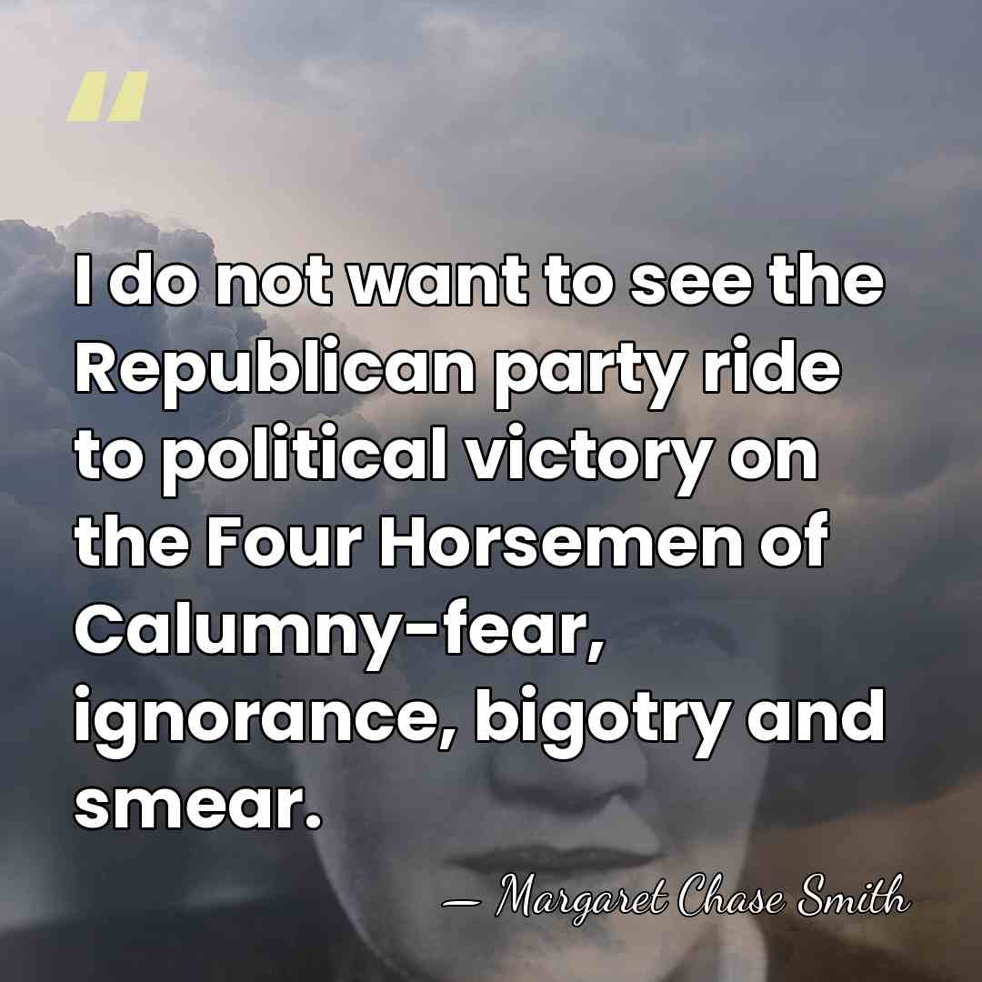 I do not want to see the Republican party ride to political&hellip; - Margaret Chase Smith