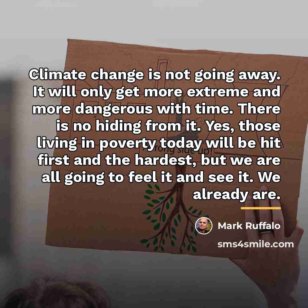 “Climate change is not going away. It will only get…” quote by Mark Ruffalo