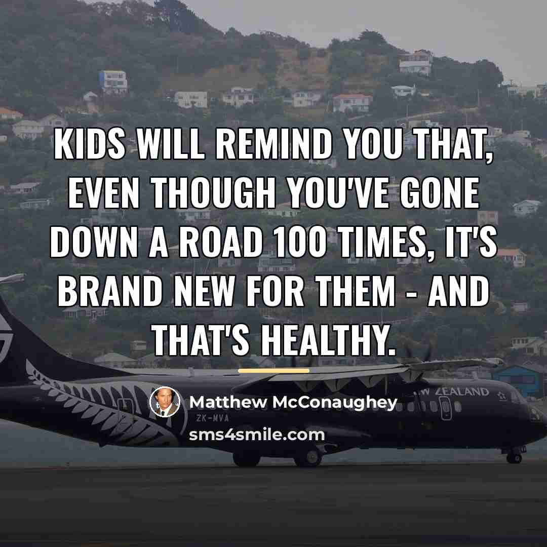 “Kids will remind you that, even though you've gone down…” quote by Matthew McConaughey