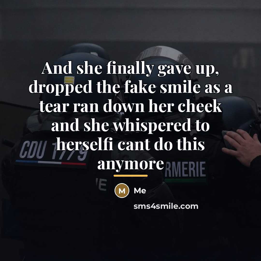 “And she finally gave up, dropped the fake smile as…” quote by Me