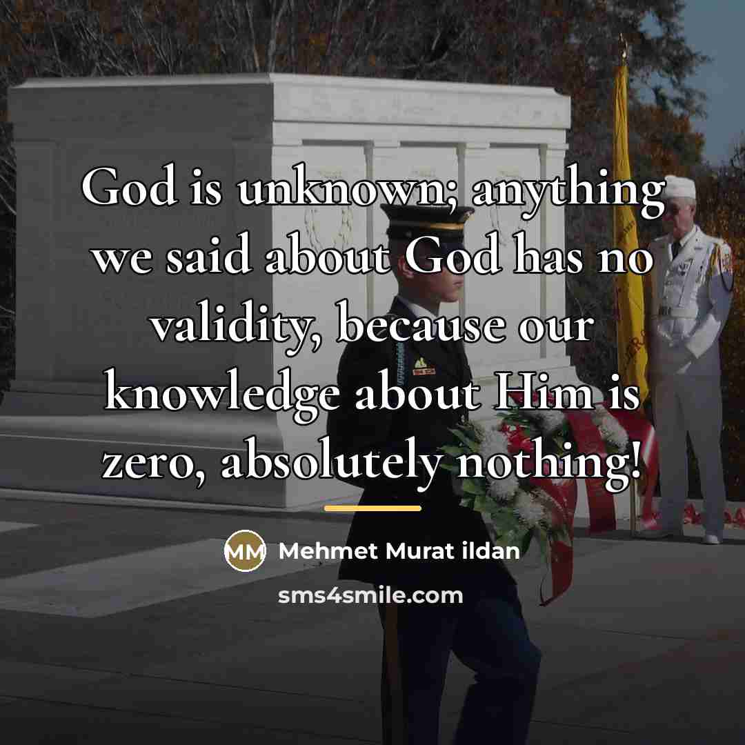 “God is unknown; anything we said about God has no…” quote by Mehmet Murat Ildan