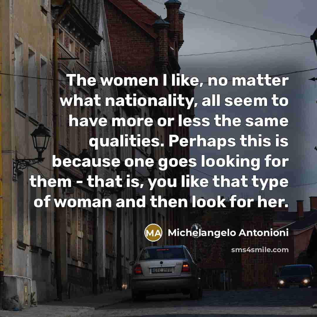 “The women I like, no matter what nationality, all seem…” quote by Michelangelo Antonioni