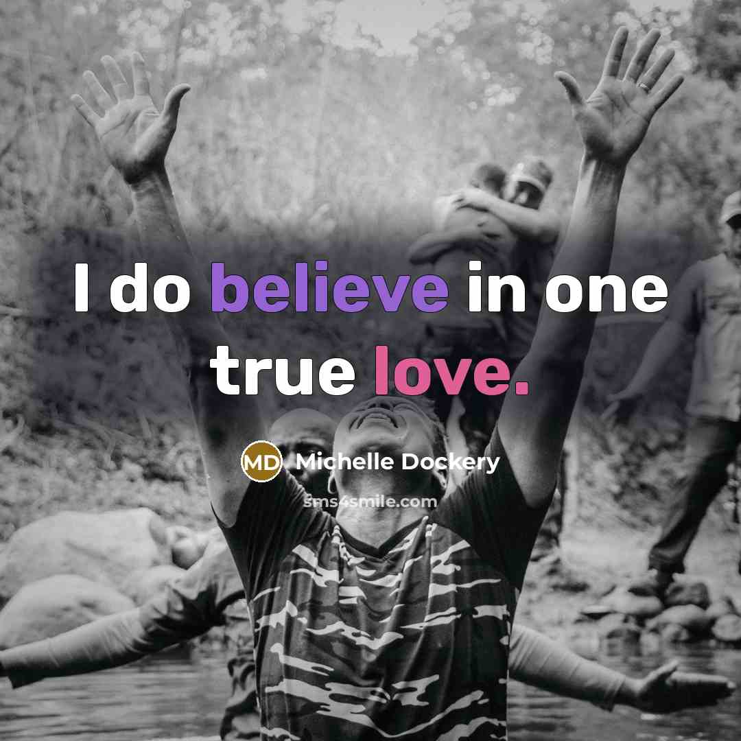 “I do believe in one true love.…” quote by Michelle Dockery