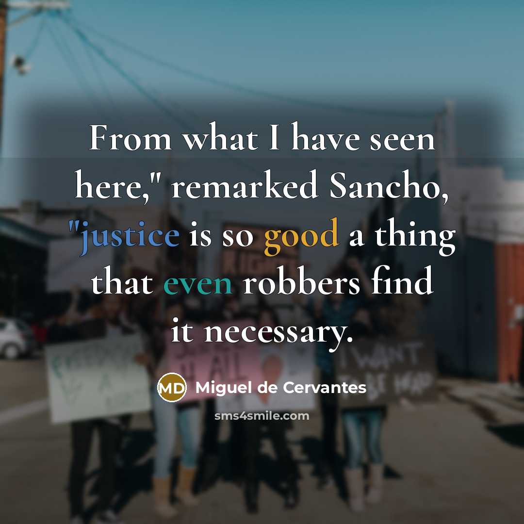 “"From what I have seen here," remarked Sancho, "justice is…” quote by Miguel de Cervantes