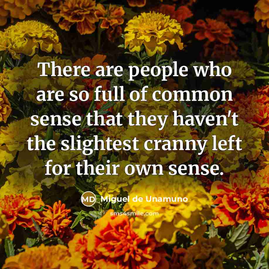 “There are people who are so full of common sense…” quote by Miguel de Unamuno
