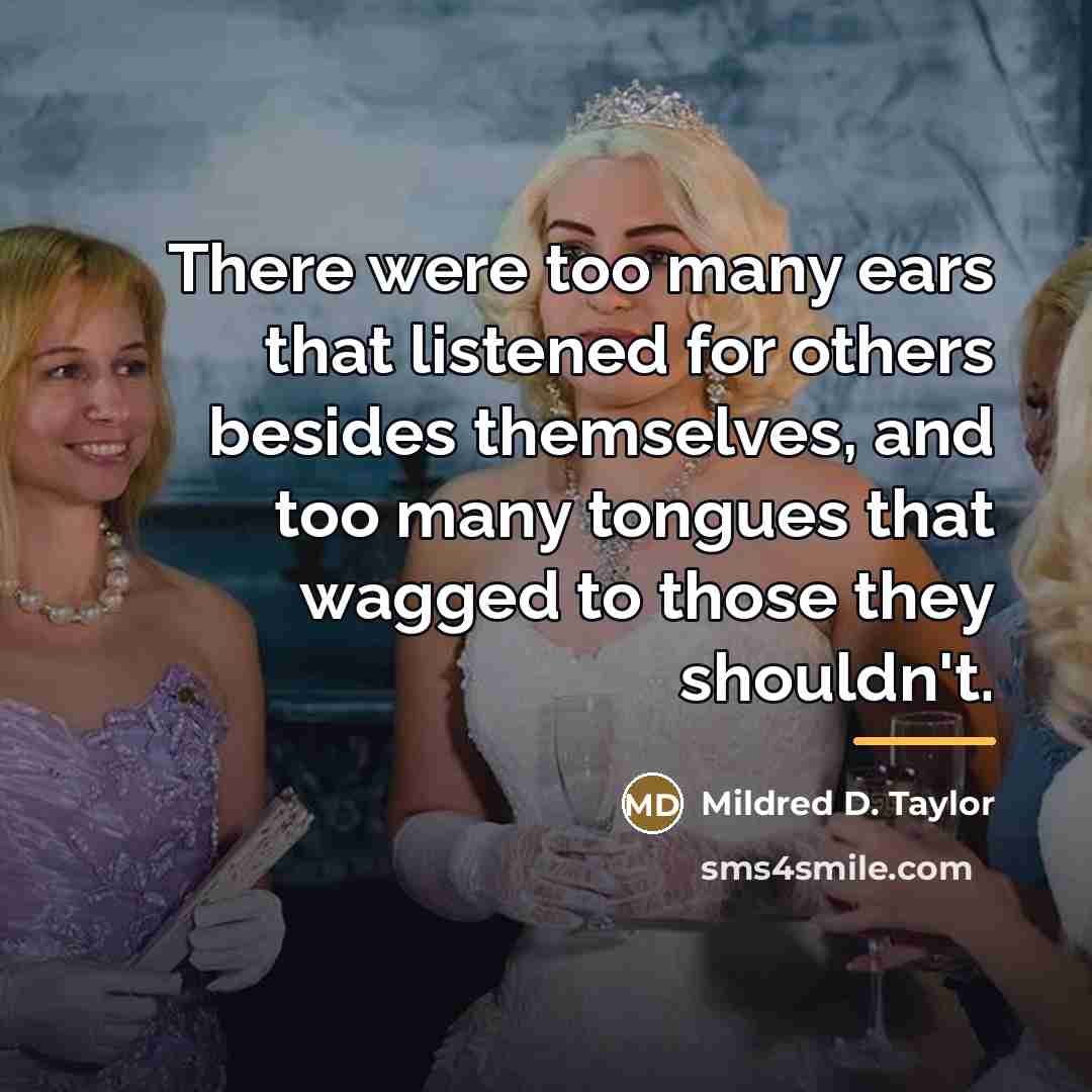 “There were too many ears that listened for others besides…” quote by Mildred D. Taylor