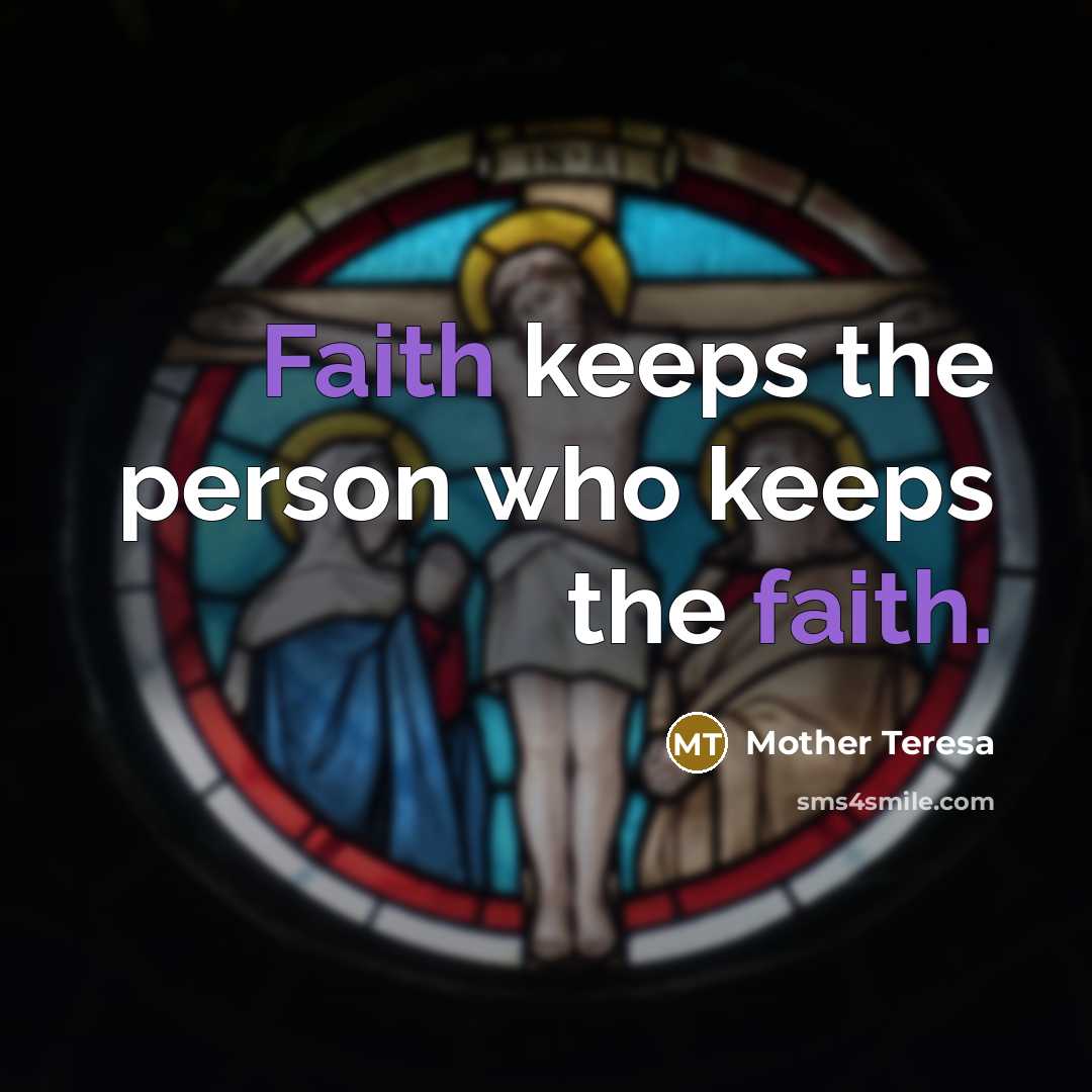 “Faith keeps the person who keeps the faith.…” quote by Mother Teresa