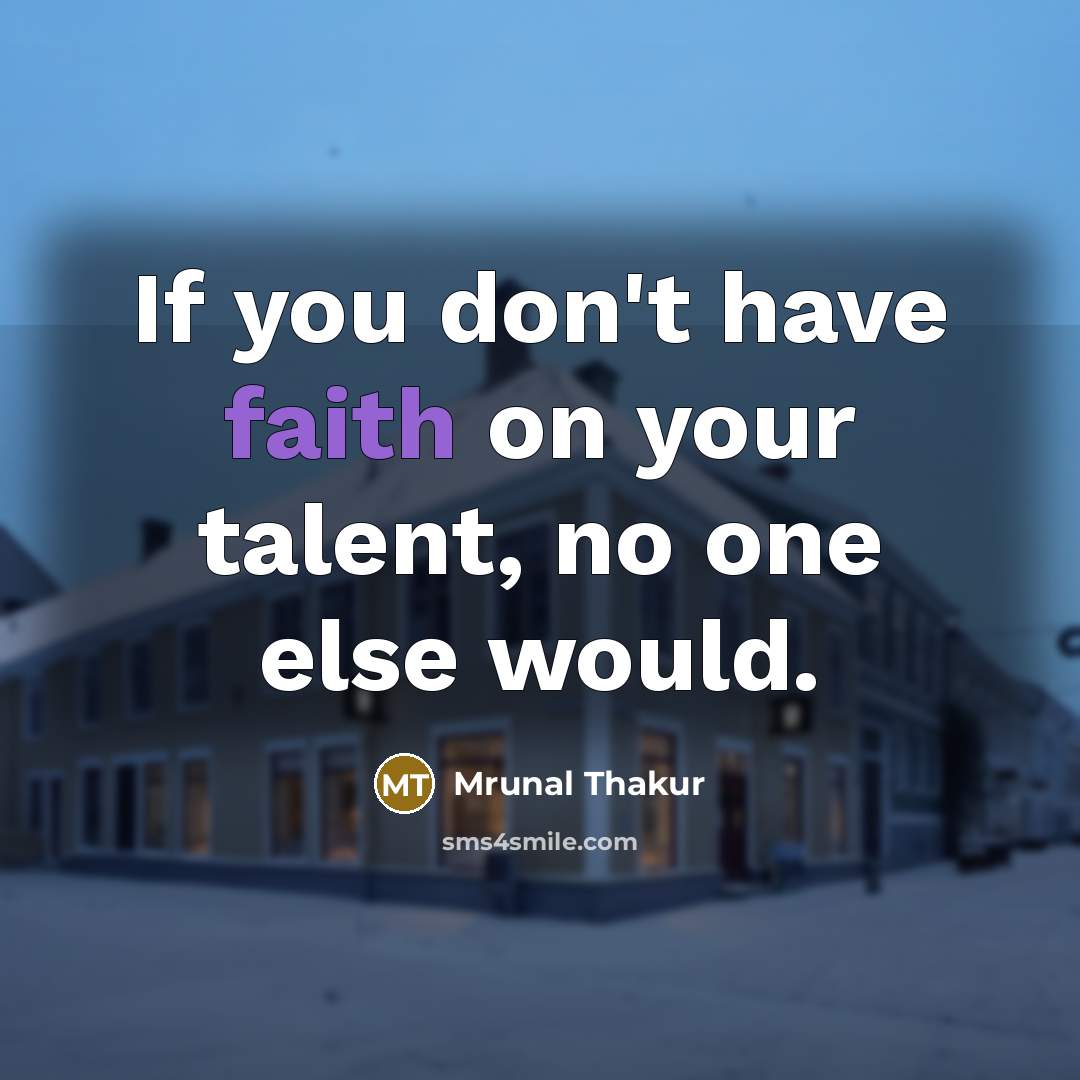 “If you don't have faith on your talent, no one…” quote by Mrunal Thakur