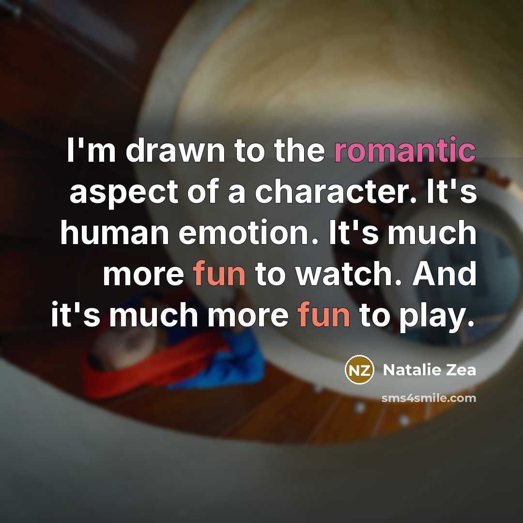 “I'm drawn to the romantic aspect of a character. It's…” quote by Natalie Zea