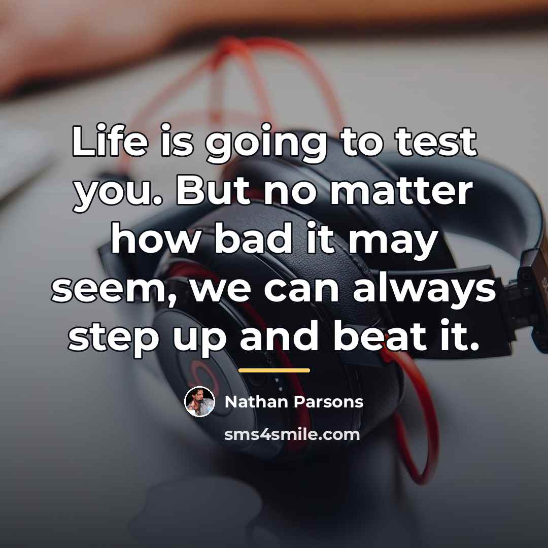 “Life is going to test you. But no matter how…” quote by Nathan Parsons
