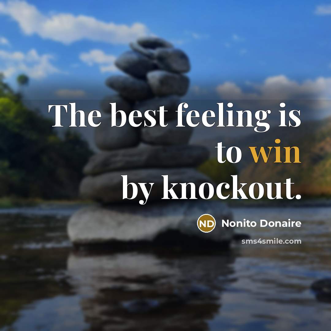 “The best feeling is to win by knockout.” quote by Nonito Donaire