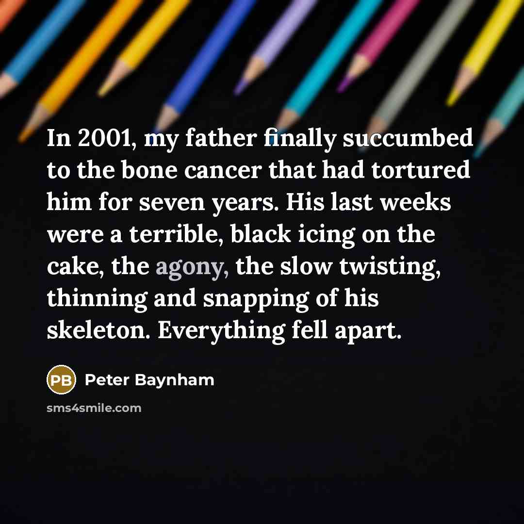 “In 2001, my father finally succumbed to the bone cancer…” quote by Peter Baynham