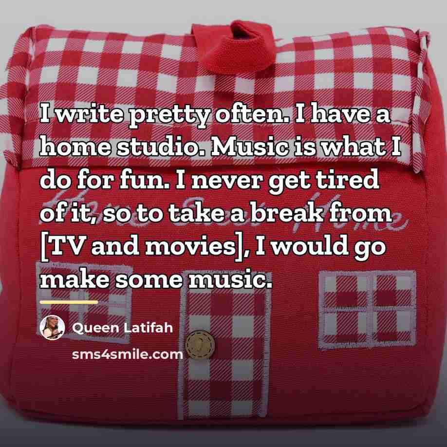 “I write pretty often. I have a home studio. Music…” quote by Queen Latifah
