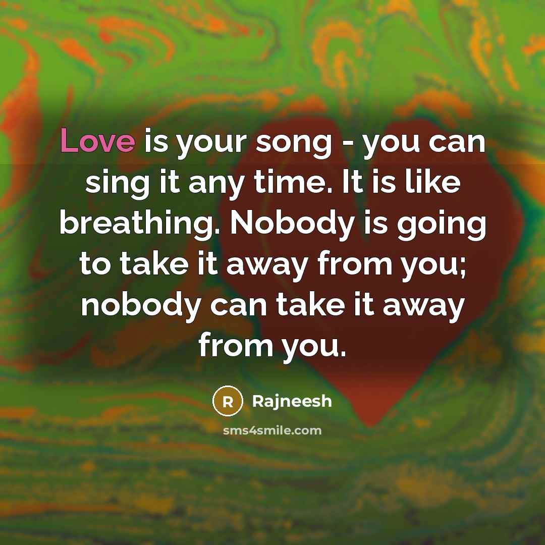 “Love is your song - you can sing it any…” quote by Rajneesh