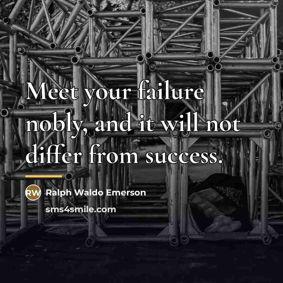 “Meet your failure nobly, and it will not differ from…” quote by Ralph Waldo Emerson