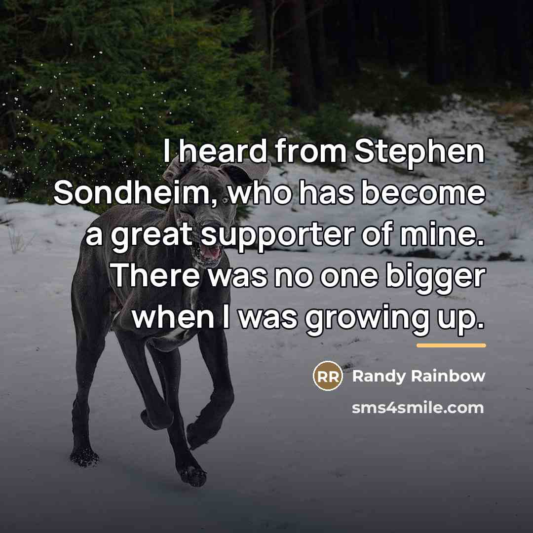 “I heard from Stephen Sondheim, who has become a great…” quote by Randy Rainbow