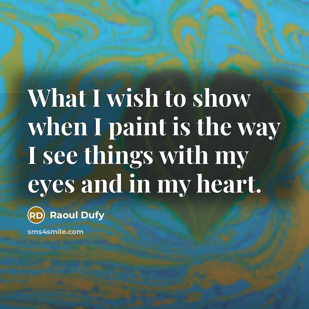 “What I wish to show when I paint is the…” quote by Raoul Dufy