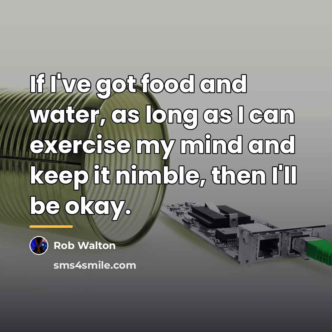 “If I've got food and water, as long as I…” quote by Rob Walton
