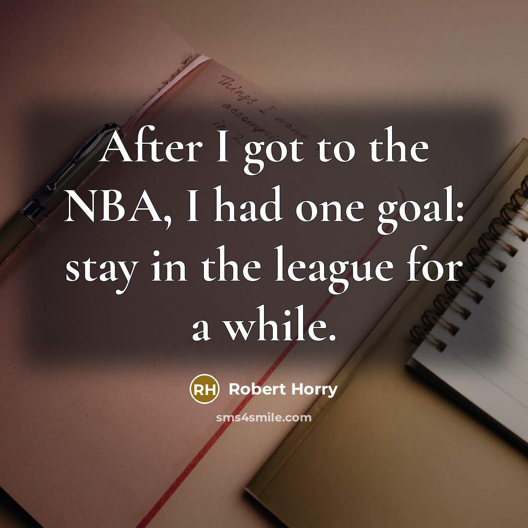 “After I got to the NBA, I had one goal:…” quote by Robert Horry