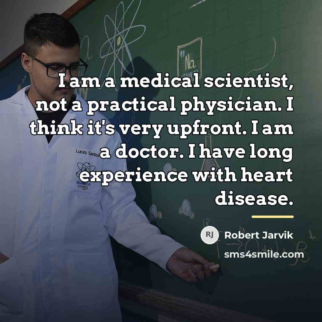 “I am a medical scientist, not a practical physician. I…” quote by Robert Jarvik