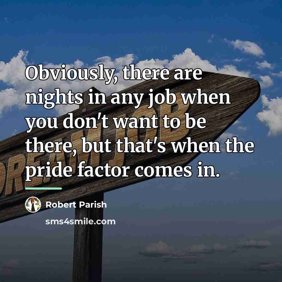 “Obviously, there are nights in any job when you don't…” quote by Robert Parish
